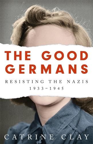 The Good Germans: Resisting the Nazis, 1933-1945