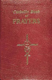 Cover image for Catholic Book of Prayers-Burg Leather: Popular Catholic Prayers Arranged for Everyday Use: In Large Print