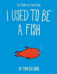 Cover image for I Used to Be a Fish: The Story of Evolution