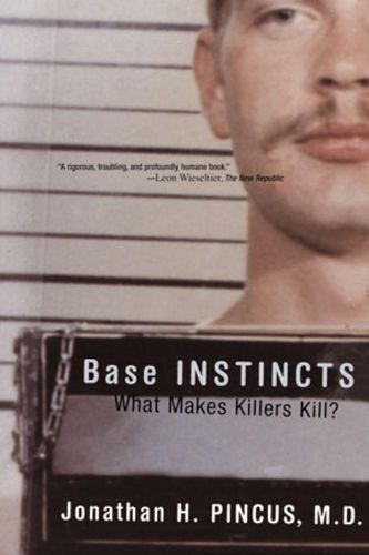 Cover image for Base Instincts: What Makes Killers Kill?