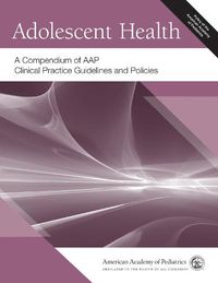 Cover image for Adolescent Health: A Compendium of AAP Clinical Practice Guidelines and Policies