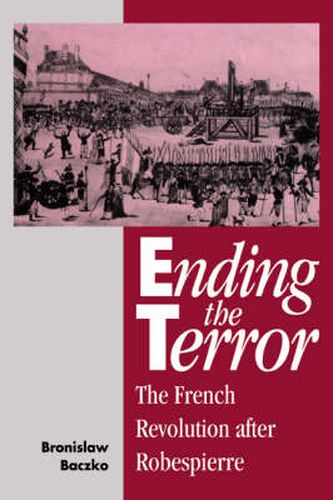 Cover image for Ending the Terror: The French Revolution after Robespierre