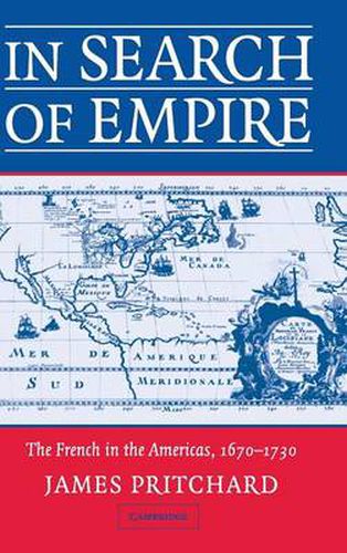 Cover image for In Search of Empire: The French in the Americas, 1670-1730