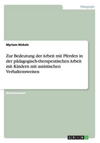 Cover image for Zur Bedeutung der Arbeit mit Pferden in der padagogisch-therapeutischen Arbeit mit Kindern mit autistischen Verhaltensweisen