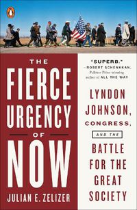 Cover image for The Fierce Urgency of Now: Lyndon Johnson, Congress, and the Battle for the Great Society