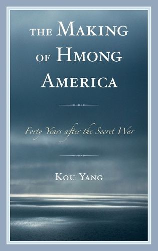 Cover image for The Making of Hmong America: Forty Years after the Secret War