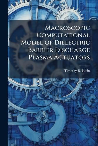 Cover image for Macroscopic Computational Model of Dielectric Barrier Discharge Plasma Actuators