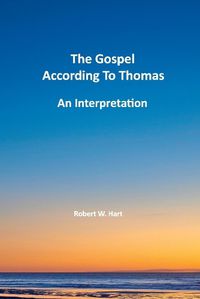 Cover image for The Gospels According to Thomas: An Interpretation