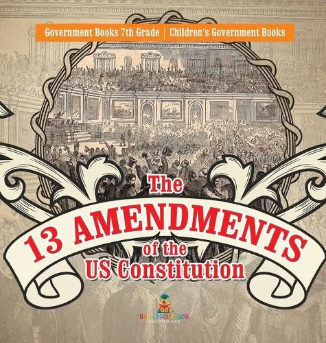 Cover image for The 13 Amendments of the US Constitution - Government Books 7th Grade Children's Government Books