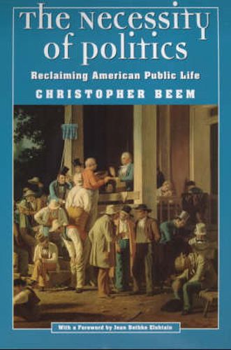 Cover image for The Necessity of Politics: Reclaiming American Public Life