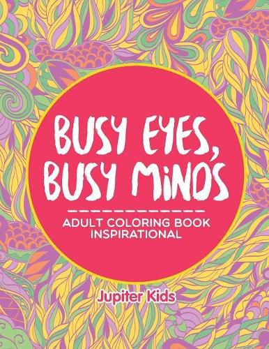 Cover image for Busy Eyes, Busy Minds: Adult Coloring Book Inspirational