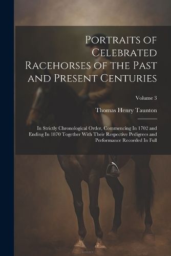 Cover image for Portraits of Celebrated Racehorses of the Past and Present Centuries