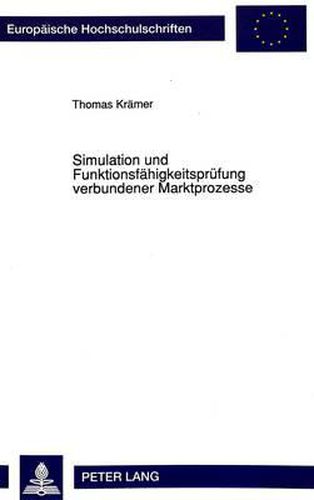 Cover image for Simulation Und Funktionsfaehigkeitspruefung Verbundener Marktprozesse: Eine Untersuchung Auf Der Basis Des Koordinationsmaengelkonzepts