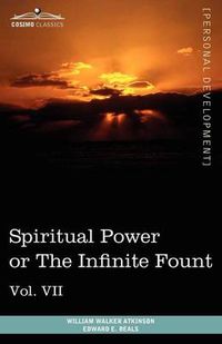 Cover image for Personal Power Books (in 12 Volumes), Vol. VII: Spiritual Power or the Infinite Fount