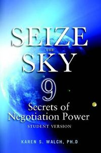 Cover image for Seize the Sky: 9 Secrets of Negotiation Power: Student Version