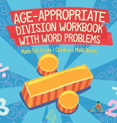 Cover image for Age-Appropriate Division Workbook with Word Problems - Math 5th Grade Children's Math Books
