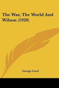 Cover image for The War, the World and Wilson (1920)