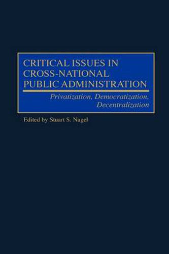 Cover image for Critical Issues in Cross-National Public Administration: Privatization, Democratization, Decentralization