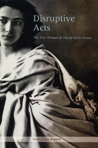 Cover image for Disruptive Acts: The New Woman in Fin-de-Siecle France