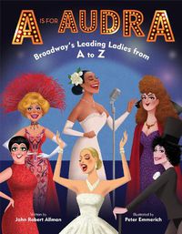 Cover image for A is for Audra: Broadway's Leading Ladies from A to Z