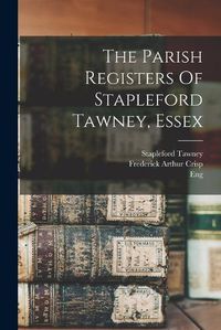 Cover image for The Parish Registers Of Stapleford Tawney, Essex