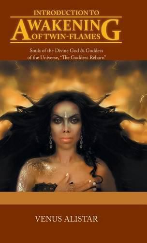 Cover image for Introduction to Awakening of Twin-Flames: Souls of the Divine God & Goddess of the Universe, The Goddess Reborn