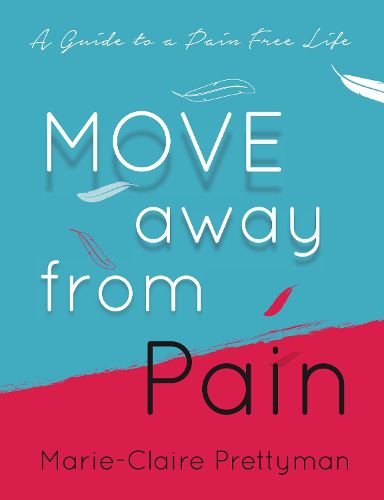 Cover image for MOVE Away from Pain: A Guide to a Pain Free Life