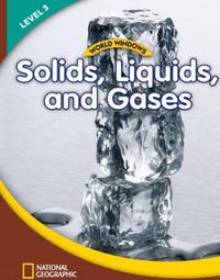 Cover image for World Windows 3 (Science): Solids, Liquids, and Gases: Content Literacy, Nonfiction Reading, Language & Literacy