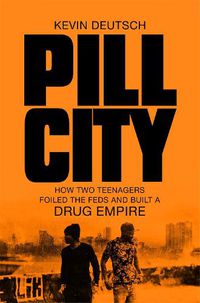 Cover image for Pill City: How Two Teenagers Foiled the Feds and Built a Drug Empire