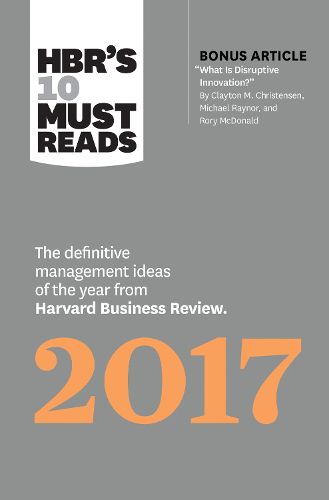 Cover image for HBR's 10 Must Reads 2017: The Definitive Management Ideas of the Year from Harvard Business Review (with bonus article  What Is Disruptive Innovation? ) (HBR's 10 Must Reads)