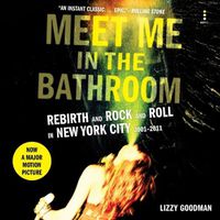 Cover image for Meet Me in the Bathroom Lib/E: Rebirth and Rock and Roll in New York City 2001-2011