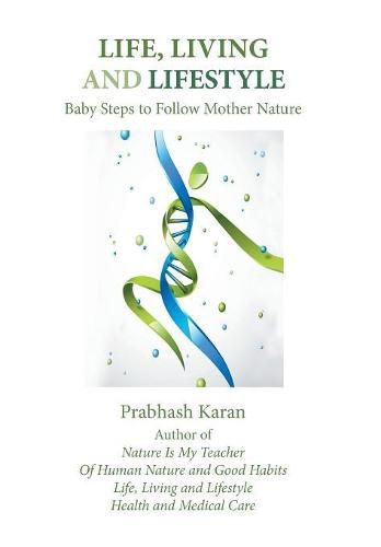 Cover image for Life, Living and Lifestyle: Baby Steps to Follow Mother Nature