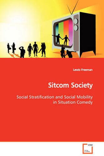 Cover image for Sitcom Society Social Stratification and Social Mobility in Situation Comedy