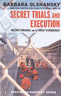 Cover image for Secret Trials and Executions: Military Tribunals and the Threat to Democracy