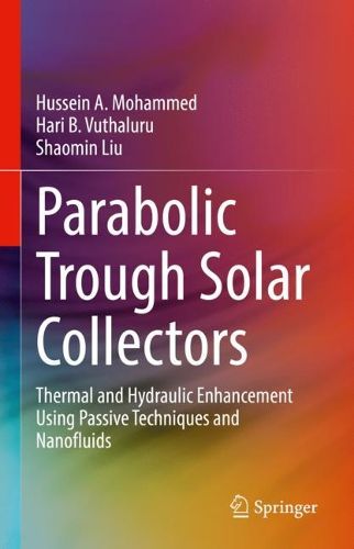 Cover image for Parabolic Trough Solar Collectors: Thermal and Hydraulic Enhancement Using Passive Techniques and Nanofluids