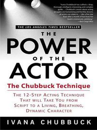 Cover image for The Power of the Actor: The Chubbuck Technique -- The 12-Step Acting Technique That Will Take You from Script to a Living, Breathing, Dynamic Character