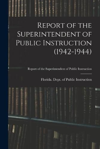 Cover image for Report of the Superintendent of Public Instruction (1942-1944)