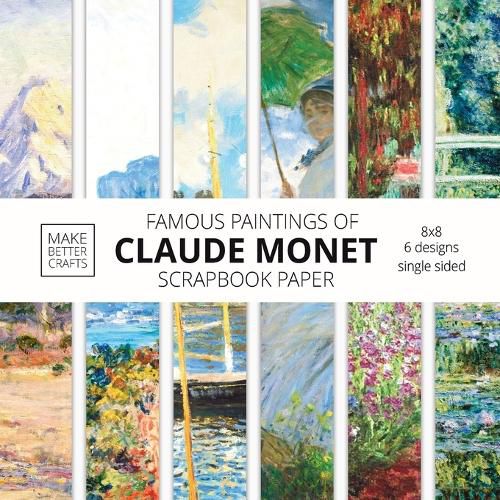 Cover image for Famous Paintings Of Claude Monet Scrapbook Paper: Monet Art 8x8 Designer Scrapbook Paper Ideas for Decorative Art, DIY Projects, Homemade Crafts, Cool Artwork Decor Ideas