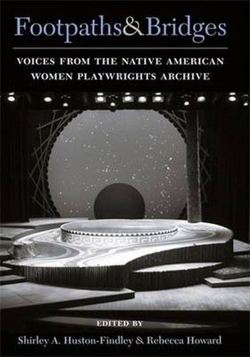 Footpaths and Bridges: Voices from the Native American Women Playwrights Archive