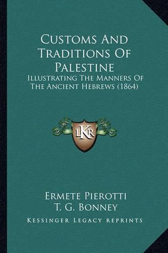 Cover image for Customs and Traditions of Palestine: Illustrating the Manners of the Ancient Hebrews (1864)