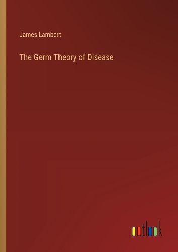 The Germ Theory of Disease