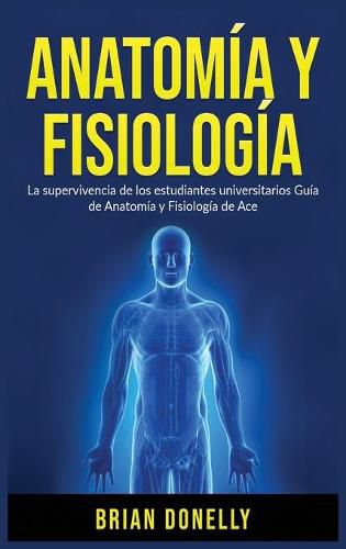 Cover image for Anatomia y Fisiologia: La Supervivencia de Los Estudiantes Universitarios