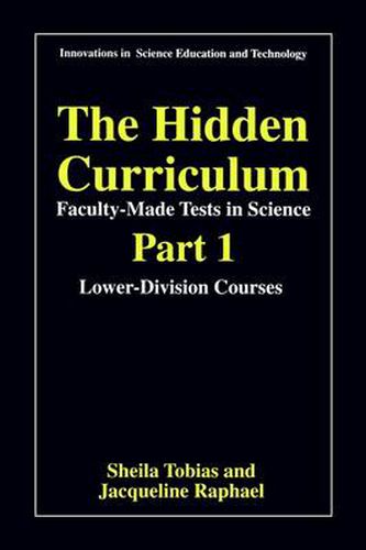 Cover image for The Hidden Curriculum - Faculty Made Tests in Science: Part 1: Lower-Division Courses Part 2: Upper-Division Courses