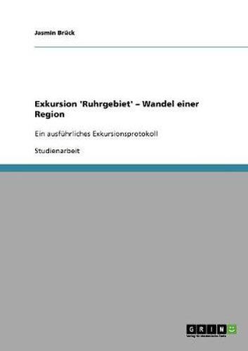Cover image for Exkursion 'Ruhrgebiet' - Wandel einer Region: Ein ausfuhrliches Exkursionsprotokoll