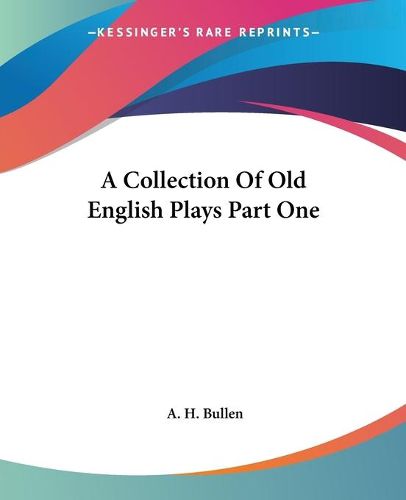 Cover image for A Collection Of Old English Plays Part One