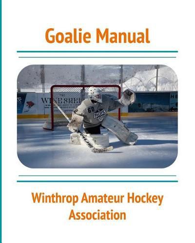 Cover image for Goalie Manual: An Overview of Hockey Goaltending Techniques