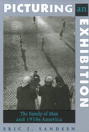 Cover image for Picturing an Exhibition: The Family of Man and 1950s America