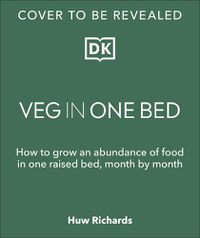 Cover image for Veg in One Bed: How to Grow an Abundance of Food in One Raised Bed, Month by Month