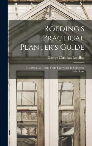 Cover image for Roeding's Practical Planter's Guide; the Result of Thirty Years Experience in California Horticulture