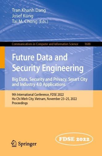 Cover image for Future Data and Security Engineering. Big Data, Security and Privacy, Smart City and Industry 4.0 Applications